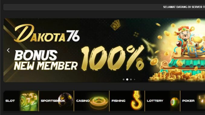 DAKOTA76 BONUS SLOT NEW MEMBER 100% DAKOTA76 BONUS SLOT NEW MEMBER 100%